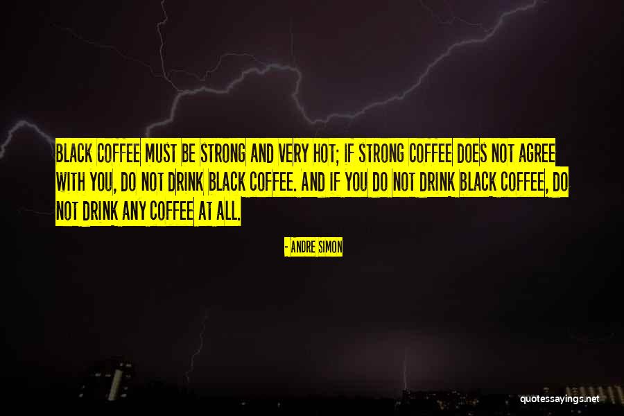 Strong Black Coffee Quotes By Andre Simon Strong Black Coffee Quotes By Andre Simon