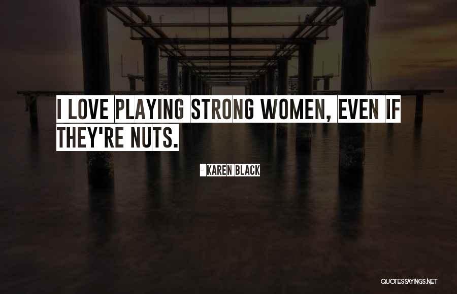 Strong Black Women Quotes By Karen Black Strong Black Women Quotes By Karen Black