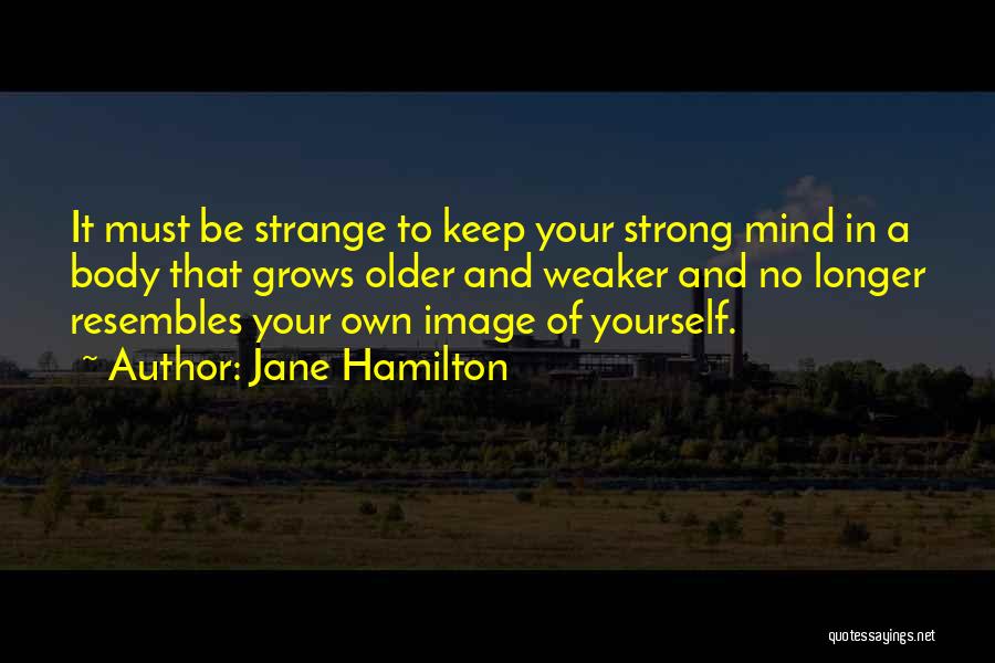 Strong Body And Mind Quotes By Jane Hamilton