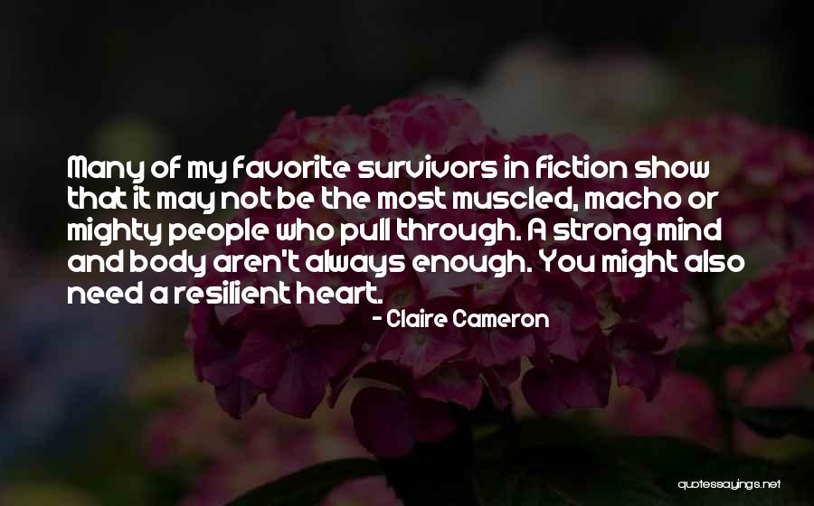 Strong Body Mind Quotes By Claire Cameron Strong Body Mind Quotes By Claire Cameron