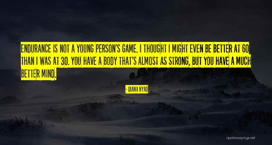 Strong Body Mind Quotes By Diana Nyad Strong Body Mind Quotes By Diana Nyad