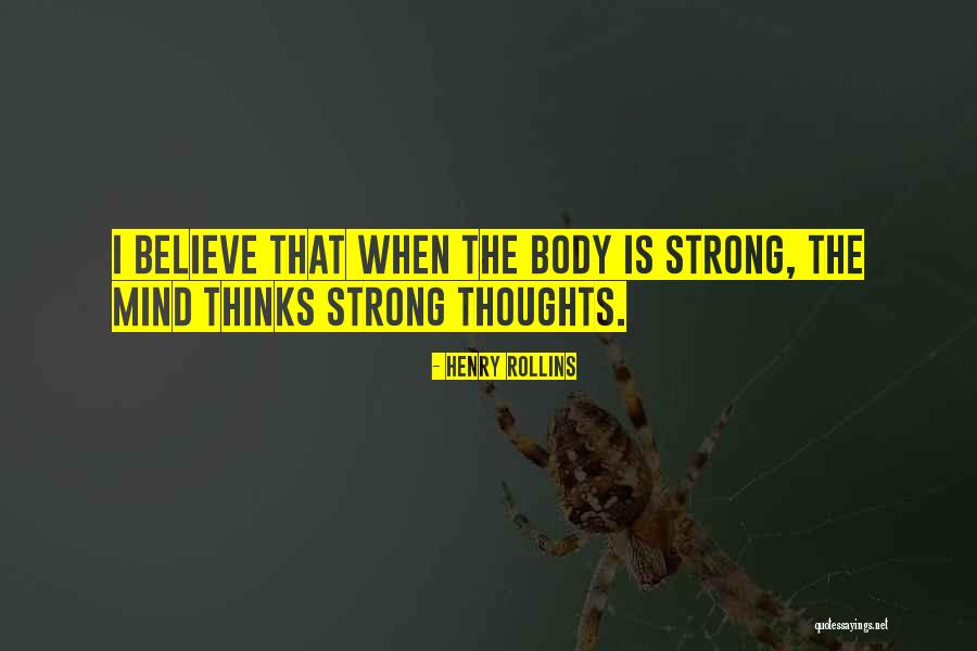 Strong Body Mind Quotes By Henry Rollins Strong Body Mind Quotes By Henry Rollins