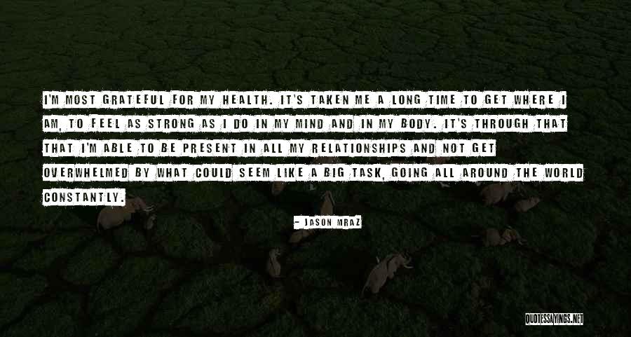 Strong Body Mind Quotes By Jason Mraz Strong Body Mind Quotes By Jason Mraz
