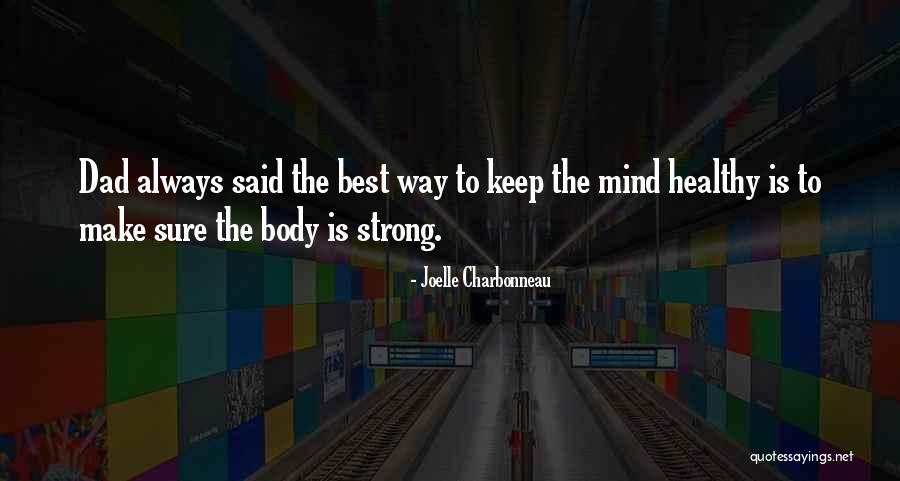 Strong Body Mind Quotes By Joelle Charbonneau Strong Body Mind Quotes By Joelle Charbonneau