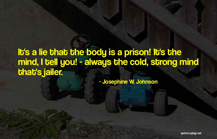 Strong Body Mind Quotes By Josephine W. Johnson Strong Body Mind Quotes By Josephine W. Johnson
