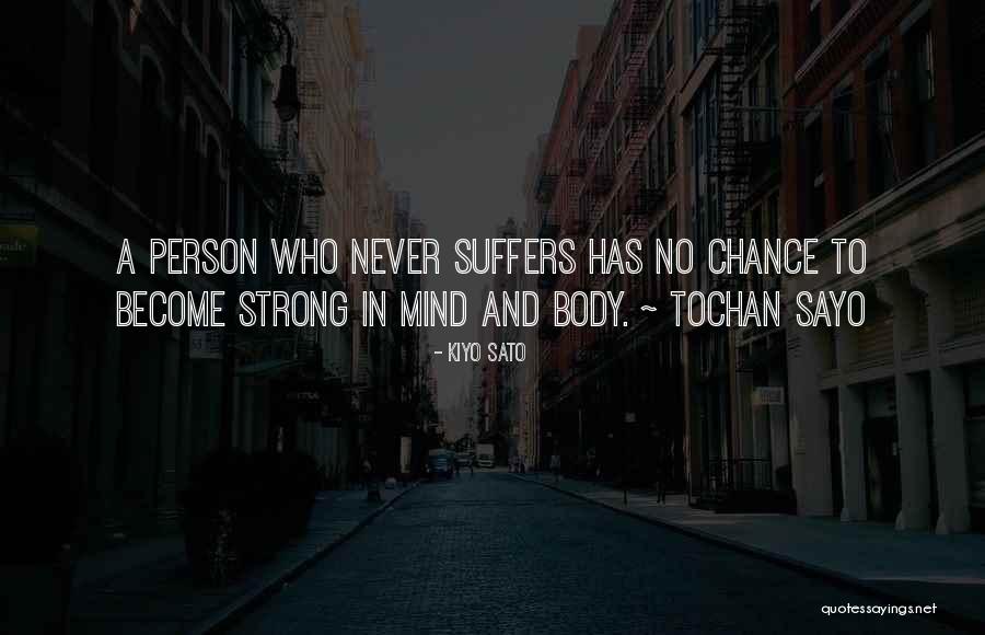 Strong Body Mind Quotes By Kiyo Sato Strong Body Mind Quotes By Kiyo Sato