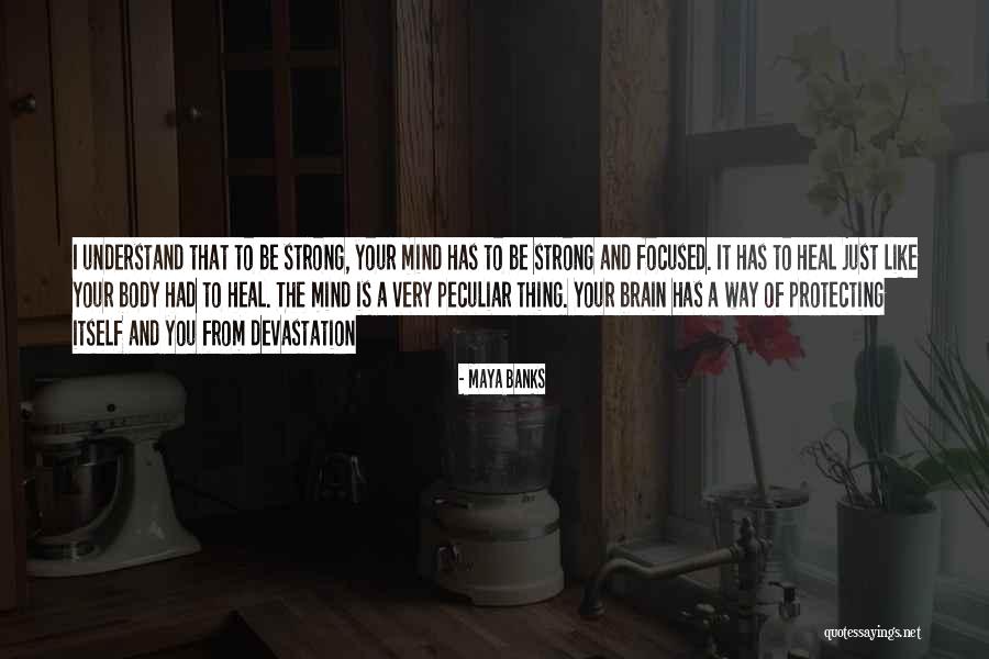 Strong Body Mind Quotes By Maya Banks Strong Body Mind Quotes By Maya Banks