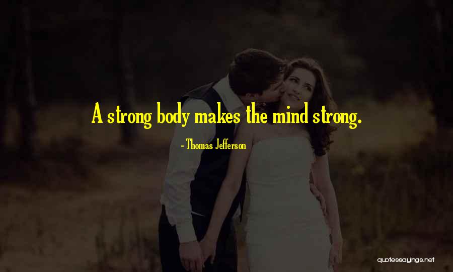 Strong Body Mind Quotes By Thomas Jefferson Strong Body Mind Quotes By Thomas Jefferson