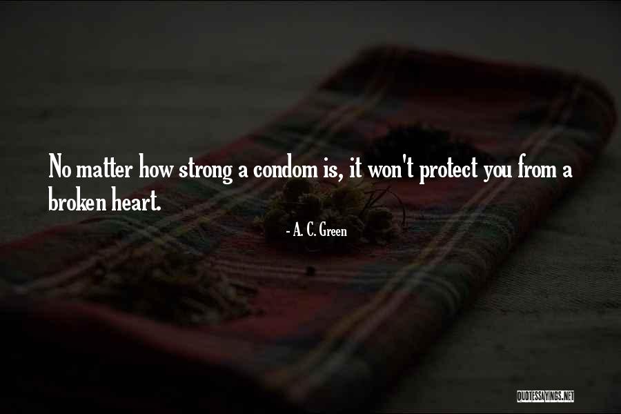 Strong Broken Heart Quotes By A. C. Green Strong Broken Heart Quotes By A. C. Green