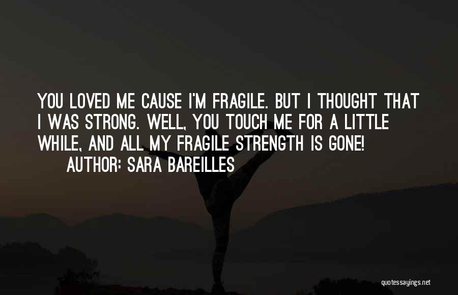 Strong But Fragile Quotes By Sara Bareilles