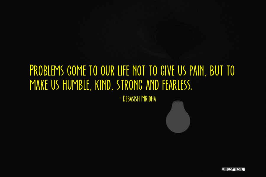 Strong But Humble Quotes By Debasish Mridha Strong But Humble Quotes By Debasish Mridha