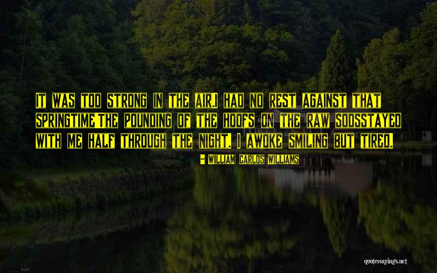 Strong But Tired Quotes By William Carlos Williams Strong But Tired Quotes By William Carlos Williams