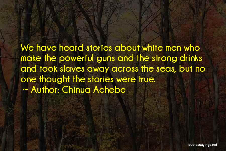 Strong But True Quotes By Chinua Achebe