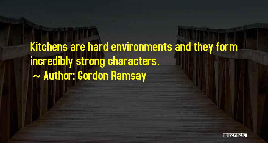 Strong Characters Quotes By Gordon Ramsay