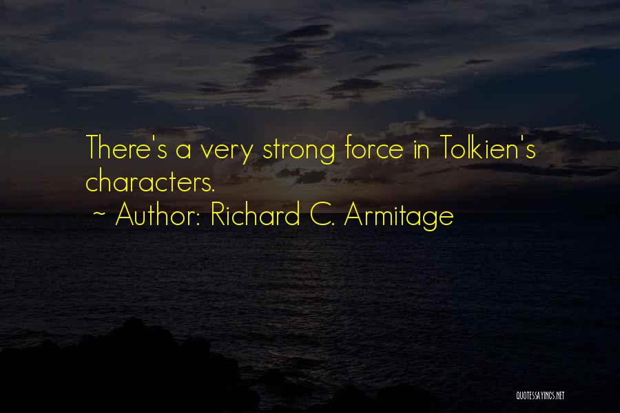 Strong Characters Quotes By Richard C. Armitage