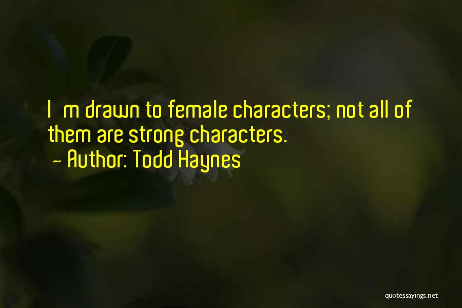 Strong Characters Quotes By Todd Haynes