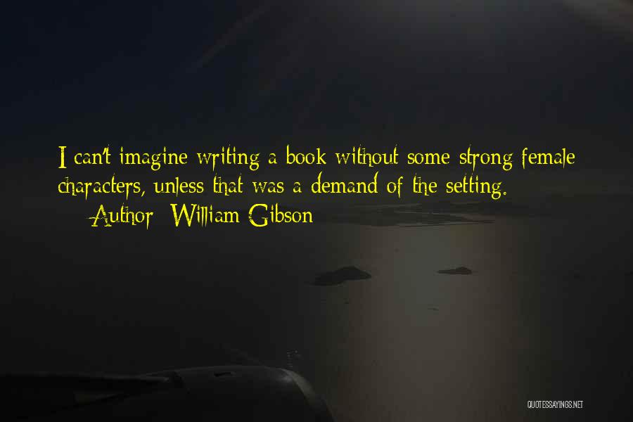 Strong Characters Quotes By William Gibson