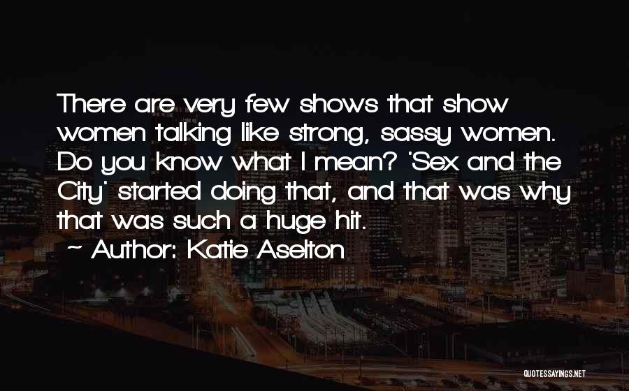 Strong City Quotes By Katie Aselton