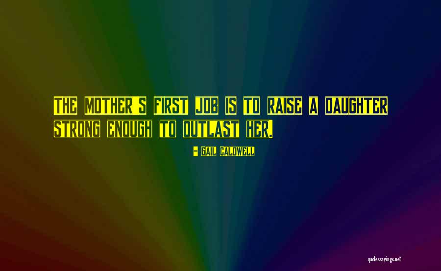 Strong Daughter Quotes By Gail Caldwell Strong Daughter Quotes By Gail Caldwell