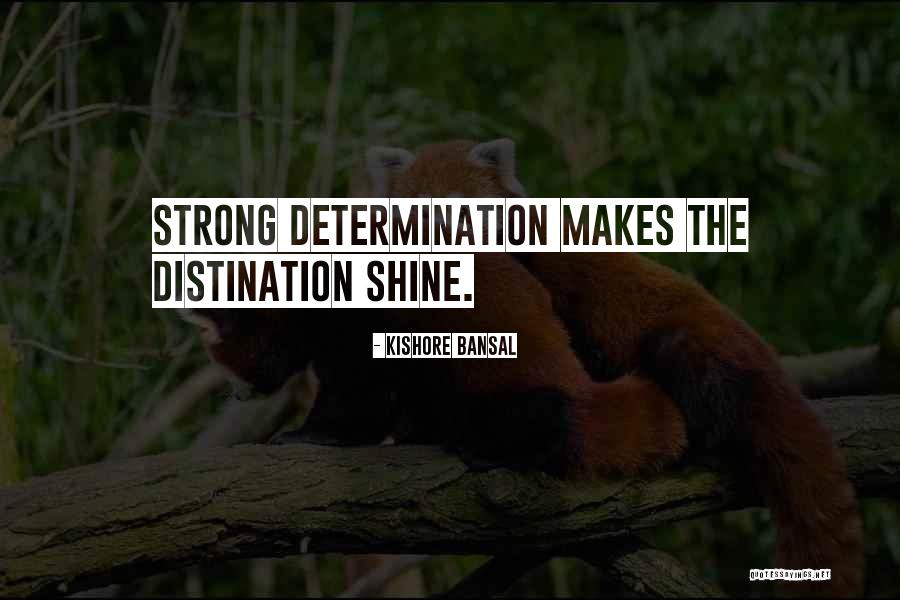 Strong Determination Quotes By Kishore Bansal Strong Determination Quotes By Kishore Bansal