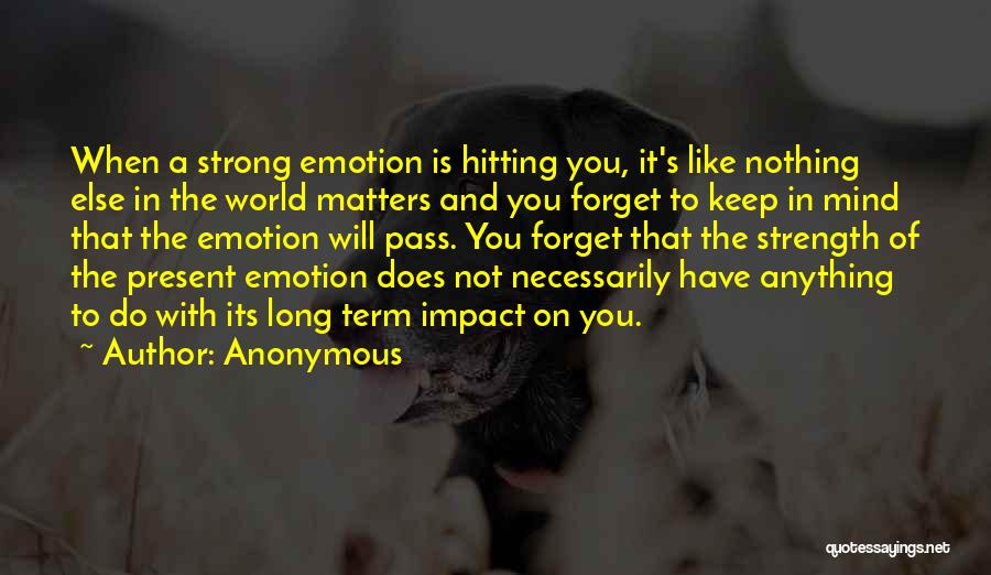 Strong Emotions Quotes By Anonymous