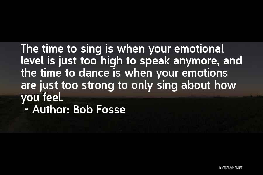 Strong Emotions Quotes By Bob Fosse
