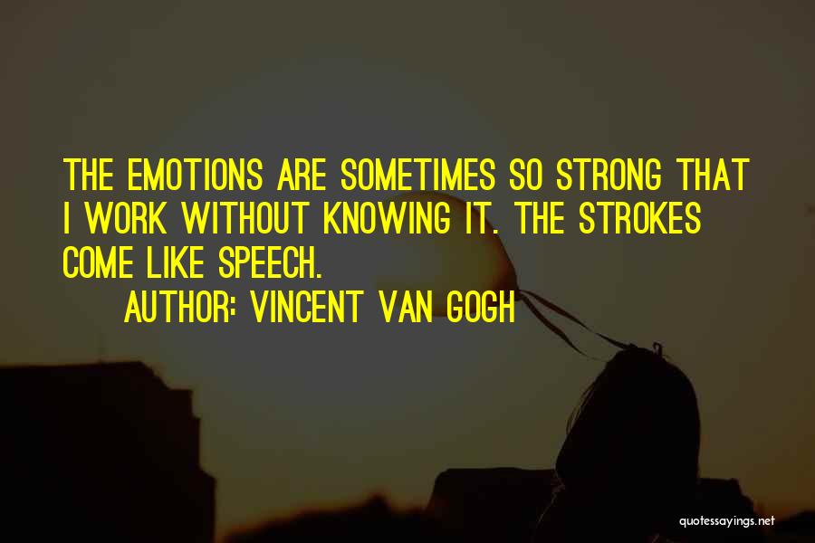 Strong Emotions Quotes By Vincent Van Gogh