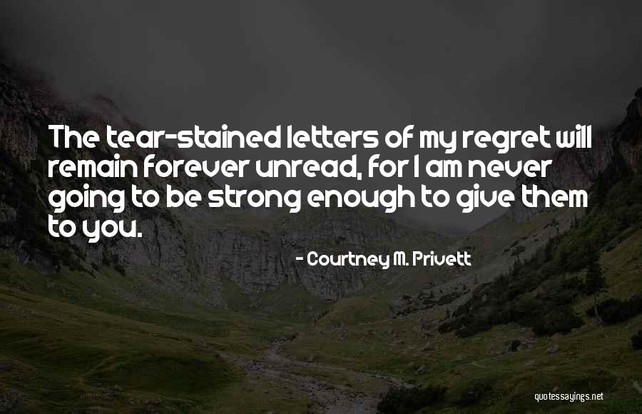 Strong Enough To Give Up Quotes By Courtney M. Privett Strong Enough To Give Up Quotes By Courtney M. Privett