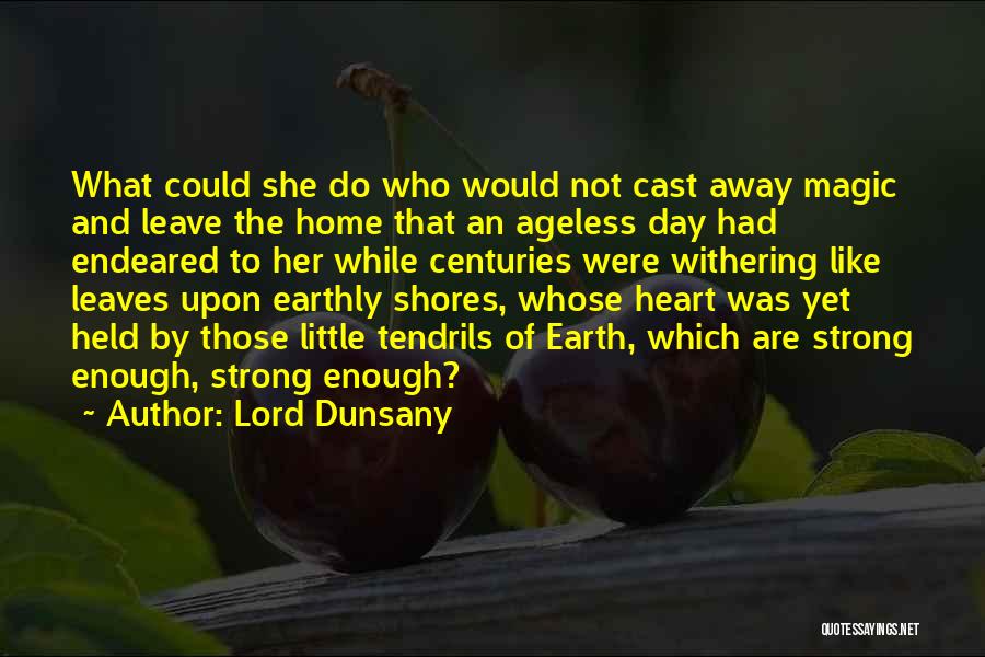 Strong Enough To Leave Quotes By Lord Dunsany