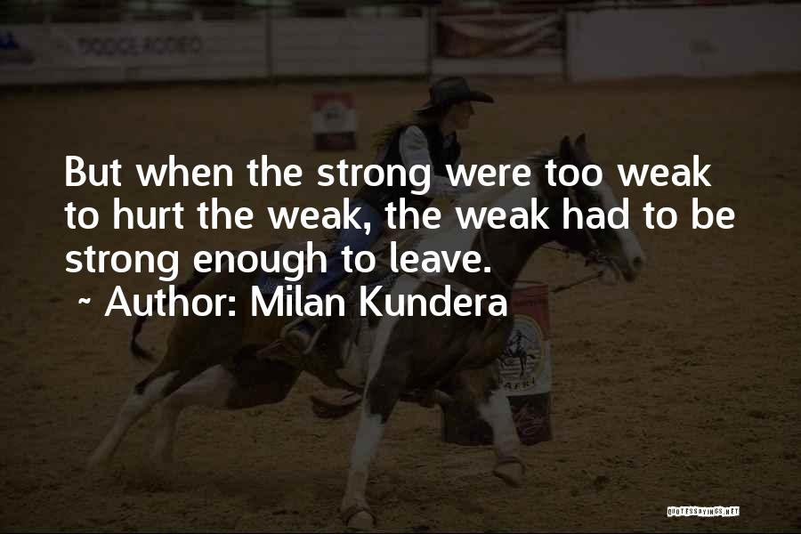 Strong Enough To Leave Quotes By Milan Kundera