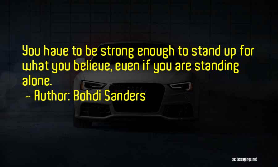 Strong Enough To Stand Alone Quotes By Bohdi Sanders