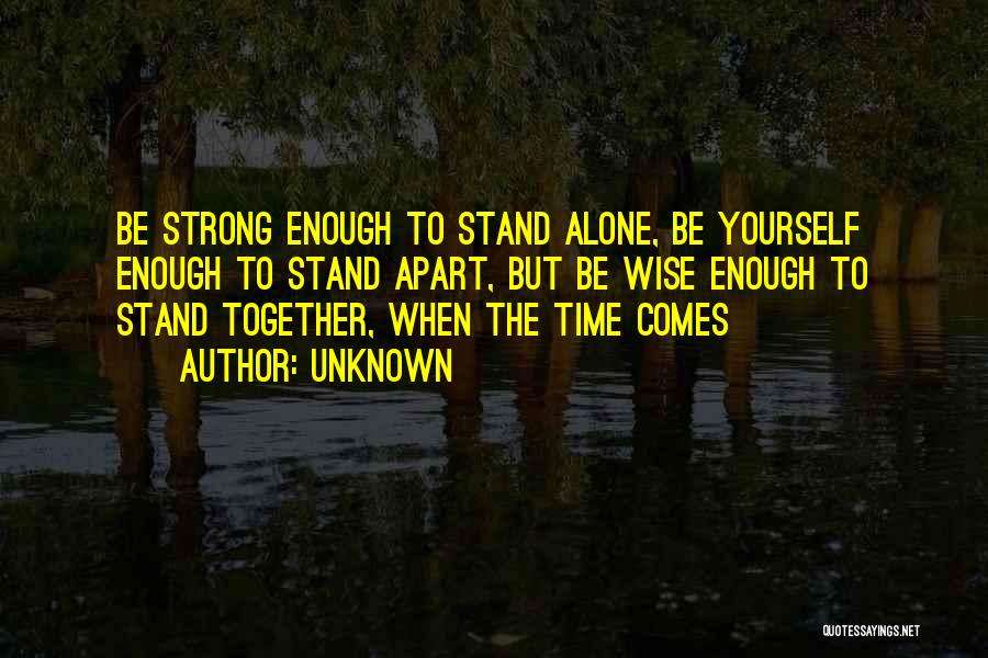 Strong Enough To Stand Alone Quotes By Unknown