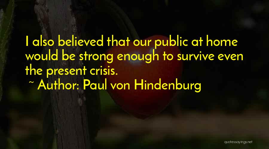 Strong Enough To Survive Quotes By Paul Von Hindenburg