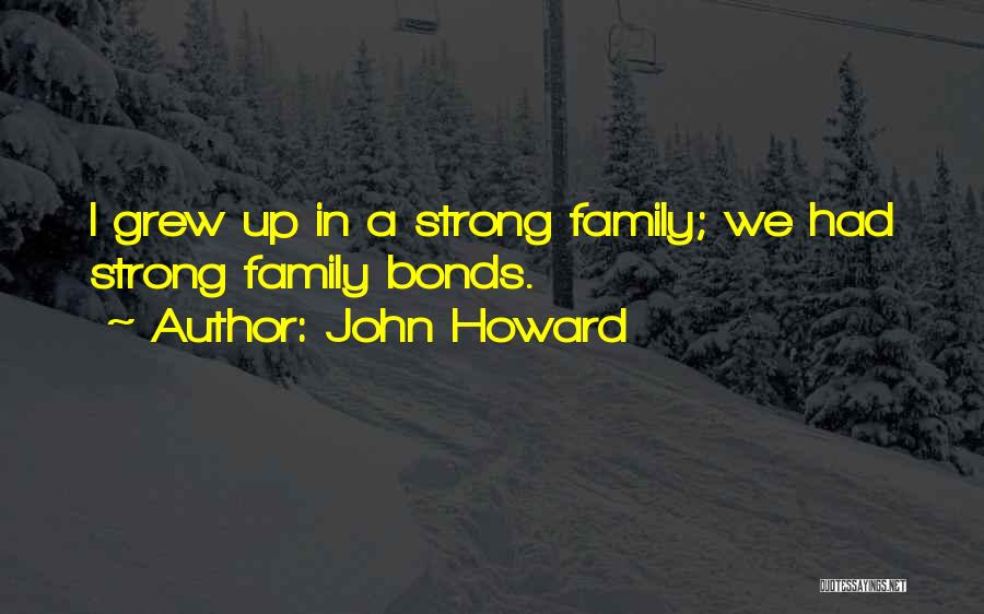 Strong Family Bonds Quotes By John Howard