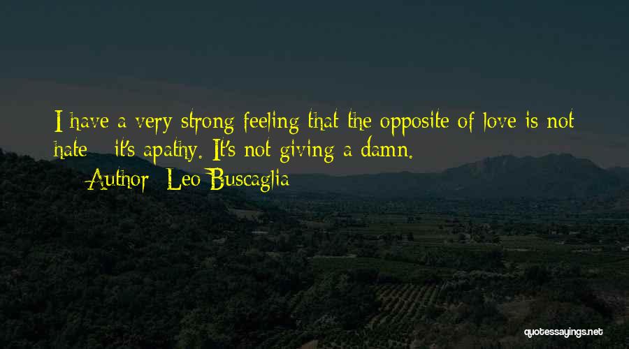 Strong Feeling Of Love Quotes By Leo Buscaglia