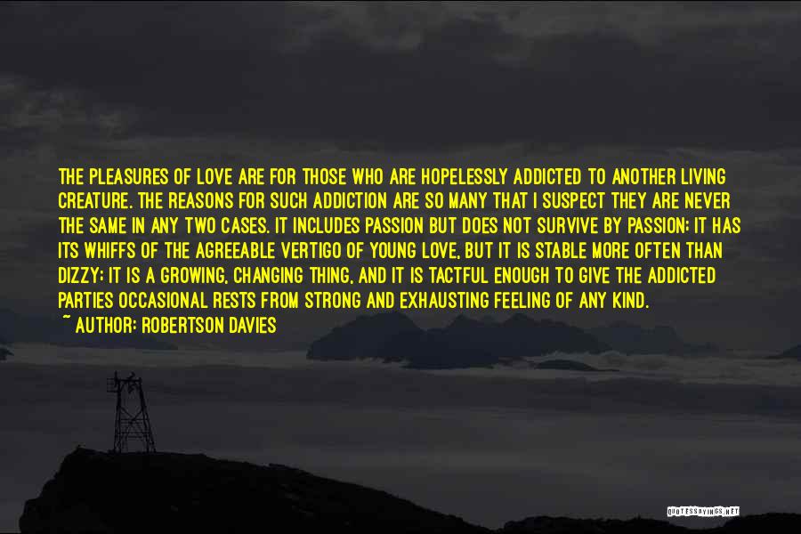 Strong Feeling Of Love Quotes By Robertson Davies