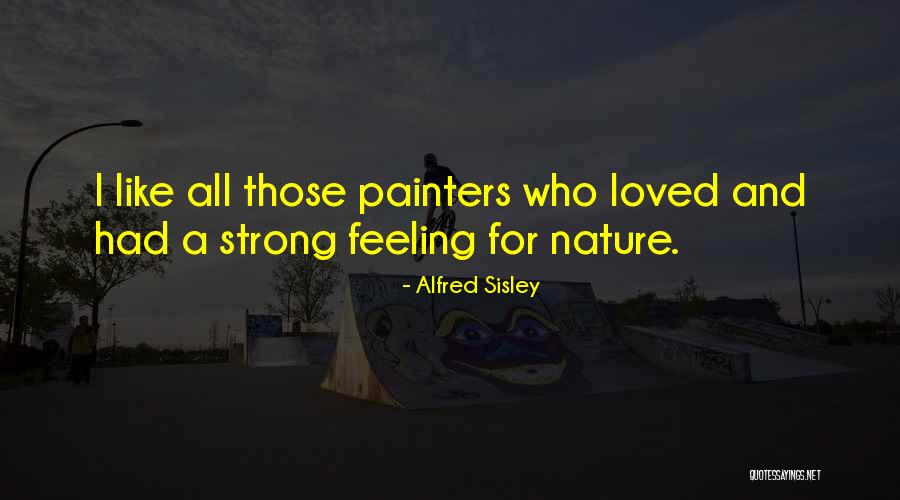 Strong Feeling Quotes By Alfred Sisley Strong Feeling Quotes By Alfred Sisley