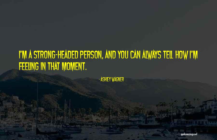 Strong Feeling Quotes By Ashley Wagner Strong Feeling Quotes By Ashley Wagner