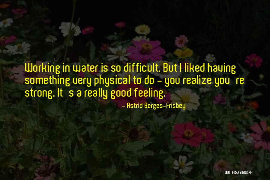 Strong Feeling Quotes By Astrid Berges-Frisbey Strong Feeling Quotes By Astrid Berges-Frisbey