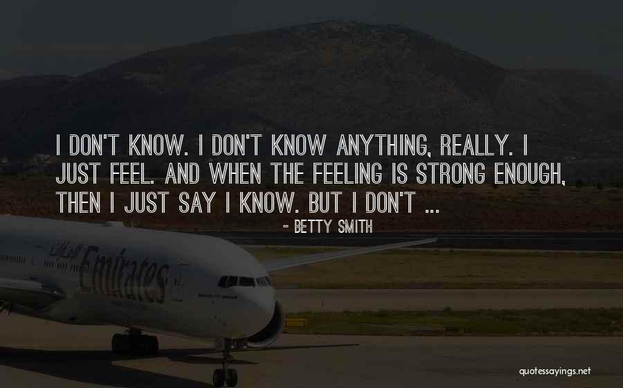 Strong Feeling Quotes By Betty Smith Strong Feeling Quotes By Betty Smith