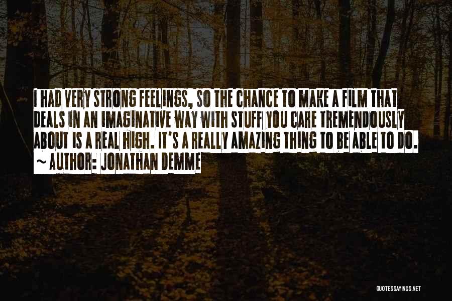 Strong Feelings For Someone Quotes By Jonathan Demme