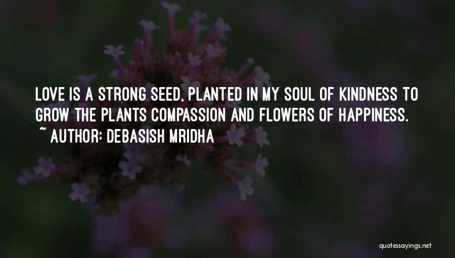 Strong Flowers Quotes By Debasish Mridha