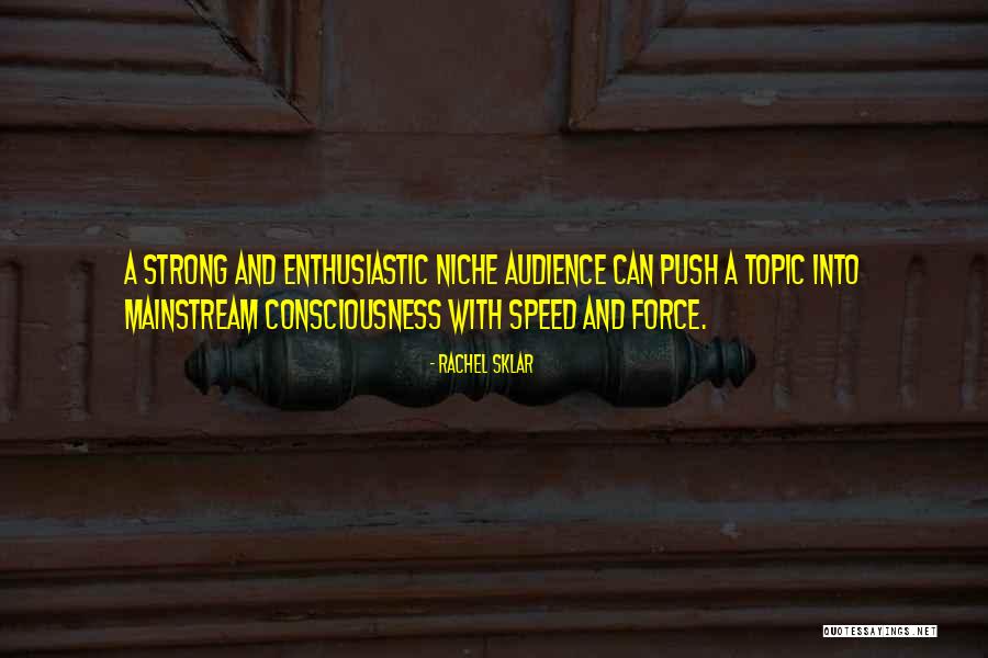Strong Force Quotes By Rachel Sklar Strong Force Quotes By Rachel Sklar