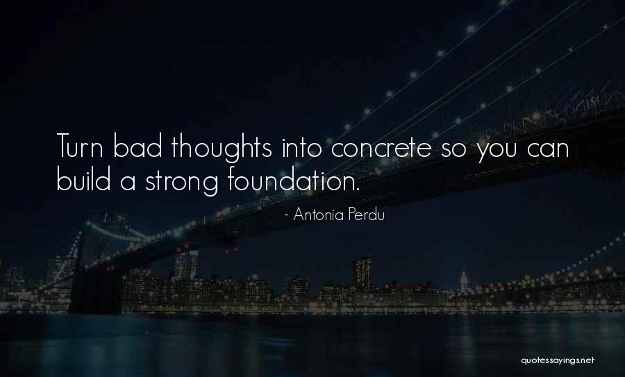 Strong Foundation Quotes By Antonia Perdu
