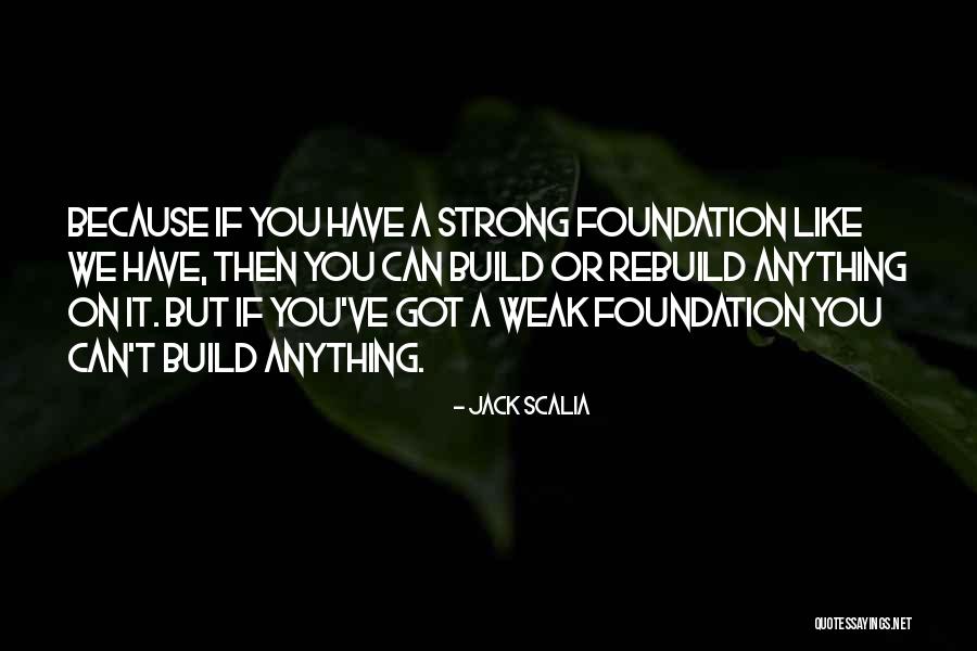 Strong Foundation Quotes By Jack Scalia