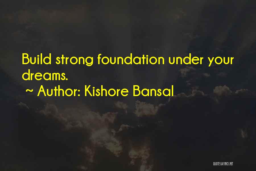 Strong Foundation Quotes By Kishore Bansal