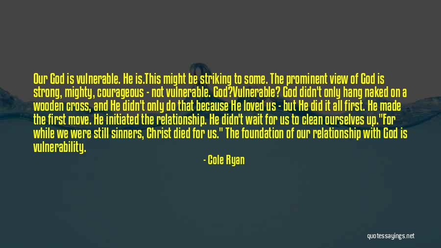 Strong Foundation Relationship Quotes By Cole Ryan Strong Foundation Relationship Quotes By Cole Ryan