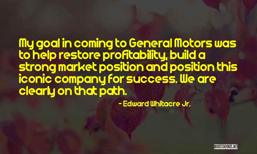 Strong Goal Quotes By Edward Whitacre Jr. Strong Goal Quotes By Edward Whitacre Jr.