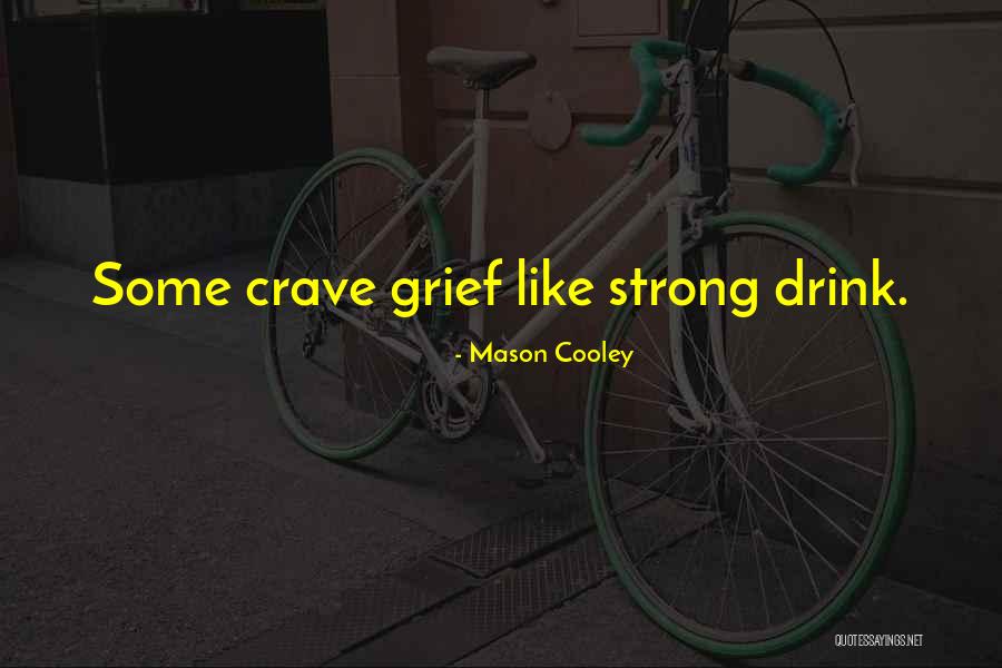 Strong Grief Quotes By Mason Cooley Strong Grief Quotes By Mason Cooley