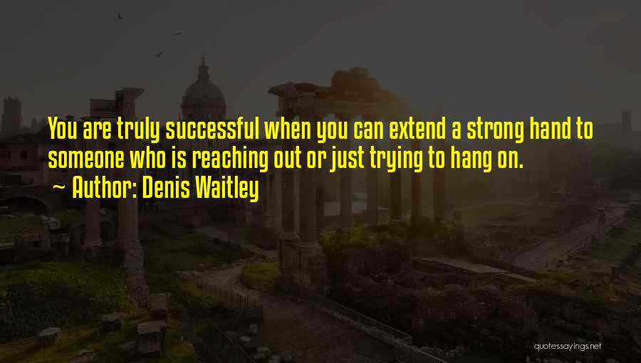 Strong Hands Quotes By Denis Waitley